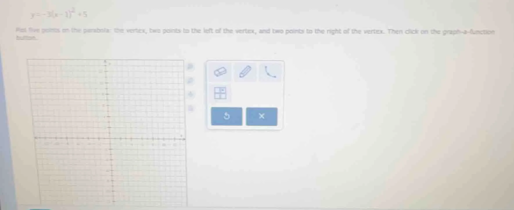 y = -3(x - 1)^2 + 5 plot five points on the parabola: the vertex, two p…