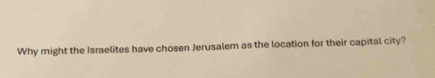 why might the israelites have chosen jerusalem as the location for thei…