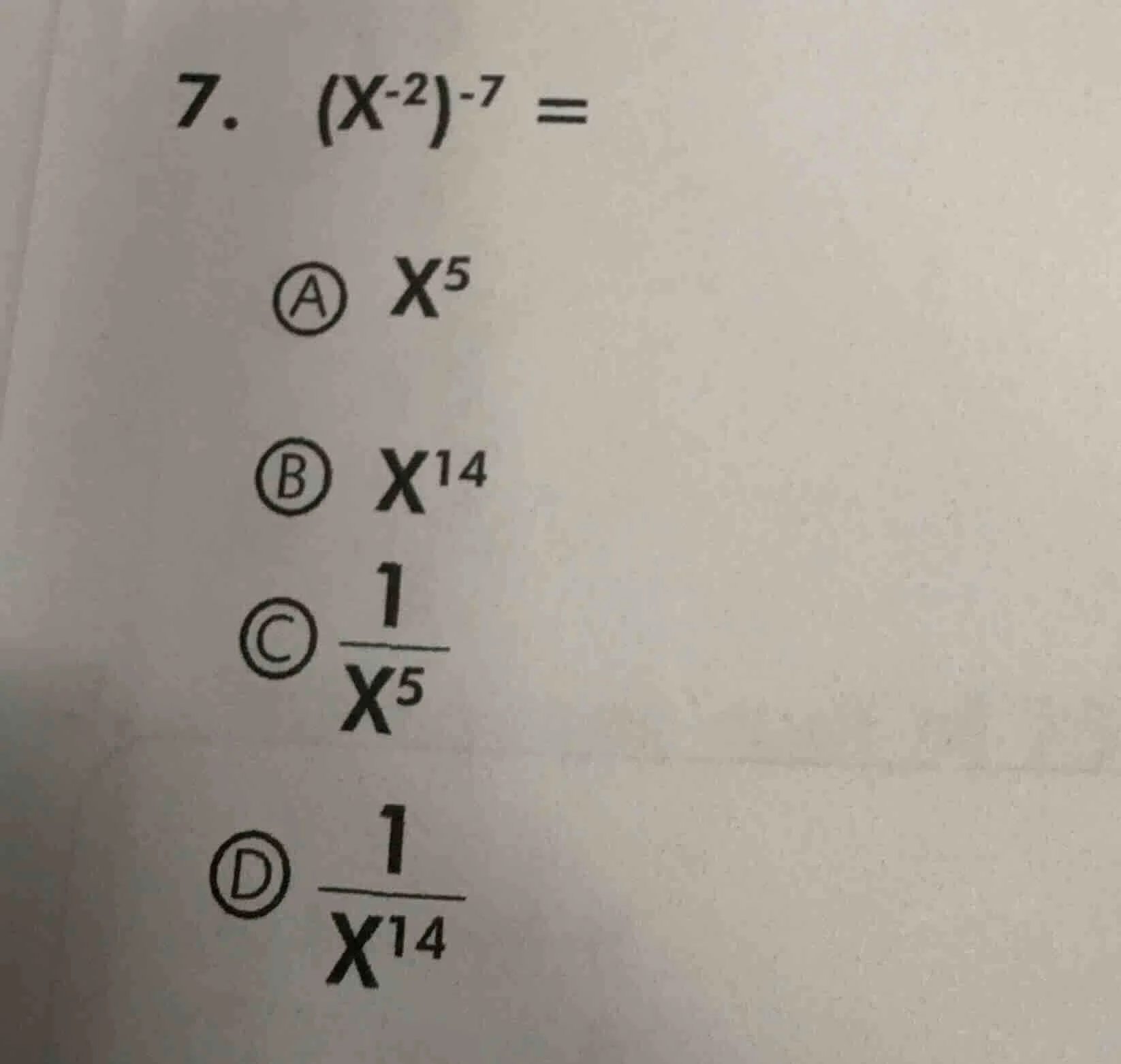 7. $(x^{-2})^{-7} =$ a $x^5$ b $x^{14}$ c $\frac{1}{x^5}$ d $\frac{1}{x…