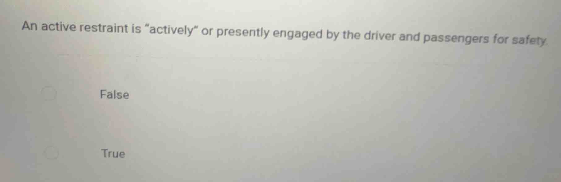 an active restraint is \actively\ or presently engaged by the driver an…