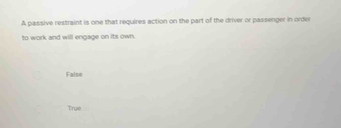 a passive restraint is one that requires action on the part of the driv…