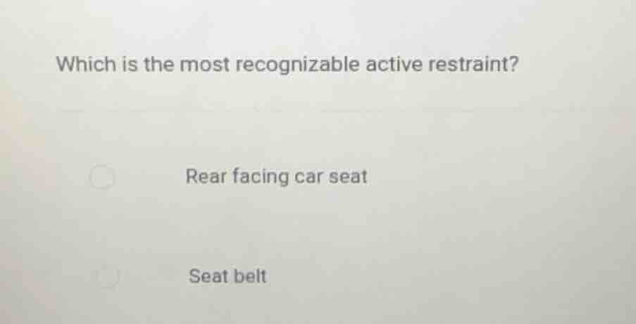 which is the most recognizable active restraint? rear facing car seat s…