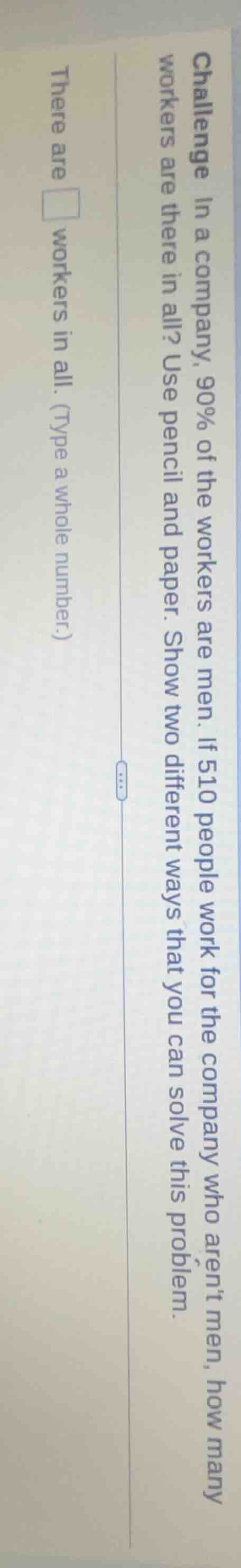 challenge in a company, 90% of the workers are men. if 510 people work …