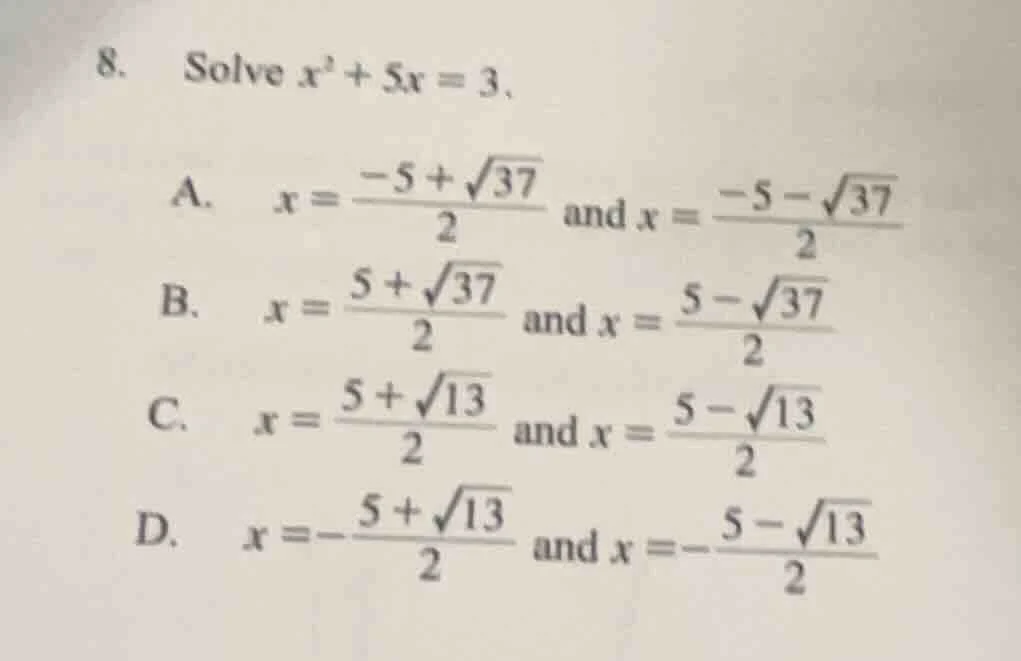 8. solve $x^2 + 5x = 3$. a. $x = \\frac{-5 + \\sqrt{37}}{2}$ and $x = \…