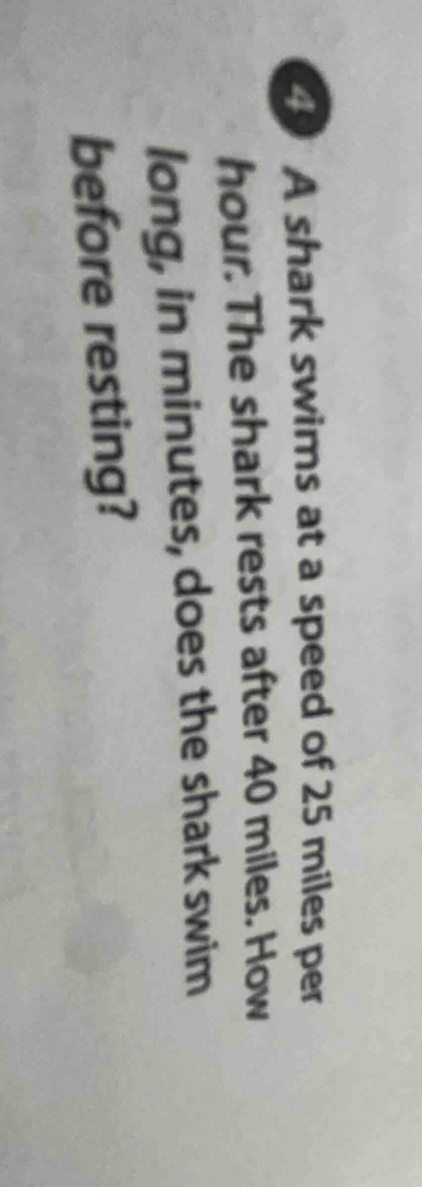 4 a shark swims at a speed of 25 miles per hour. the shark rests after …