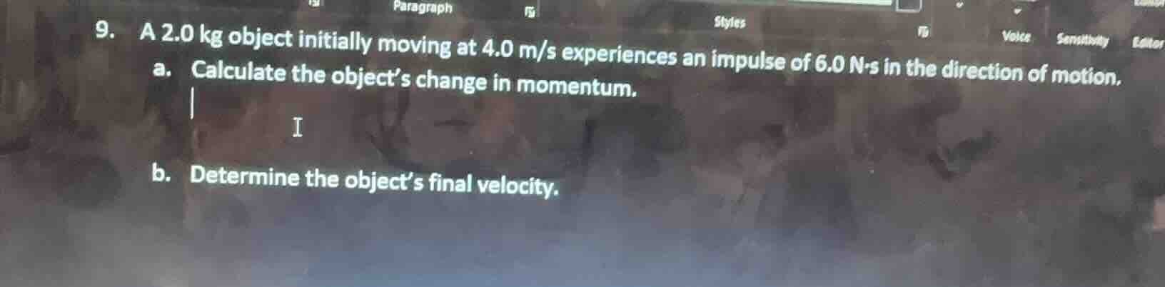 9. a 2.0 kg object initially moving at 4.0 m/s experiences an impulse o…