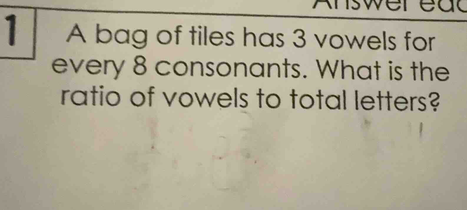 1 a bag of tiles has 3 vowels for every 8 consonants. what is the ratio…