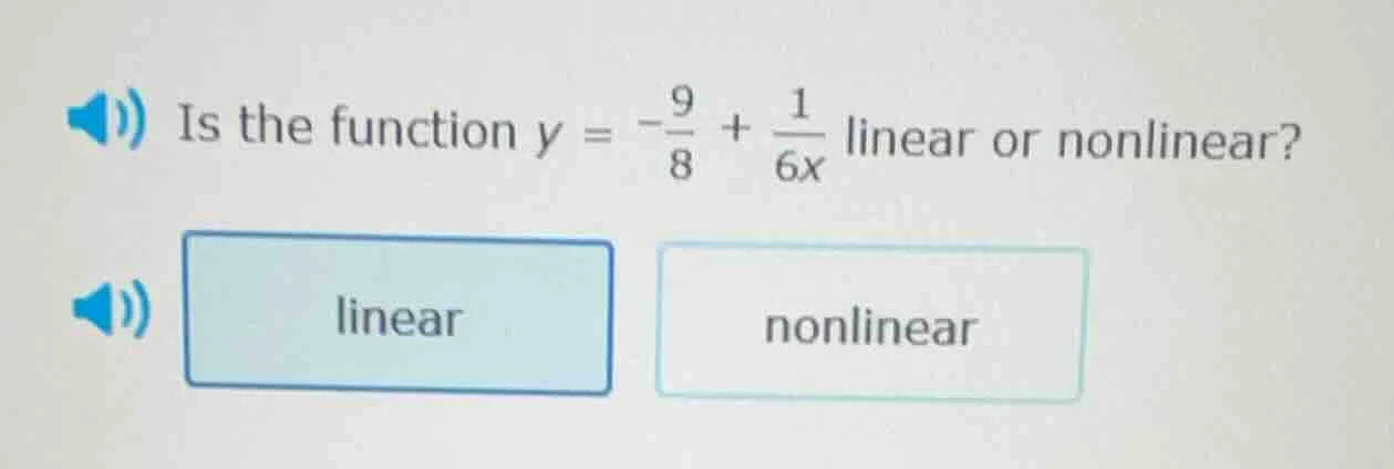 is the function $y = -\frac{9}{8} + \frac{1}{6x}$ linear or nonlinear? …