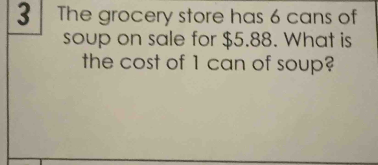 3 the grocery store has 6 cans of soup on sale for $5.88. what is the c…