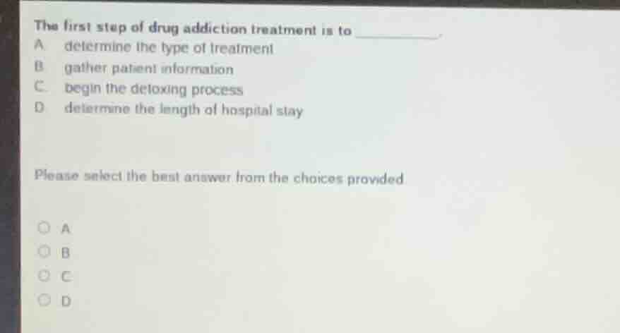 the first step of drug addiction treatment is to ______. a determine th…