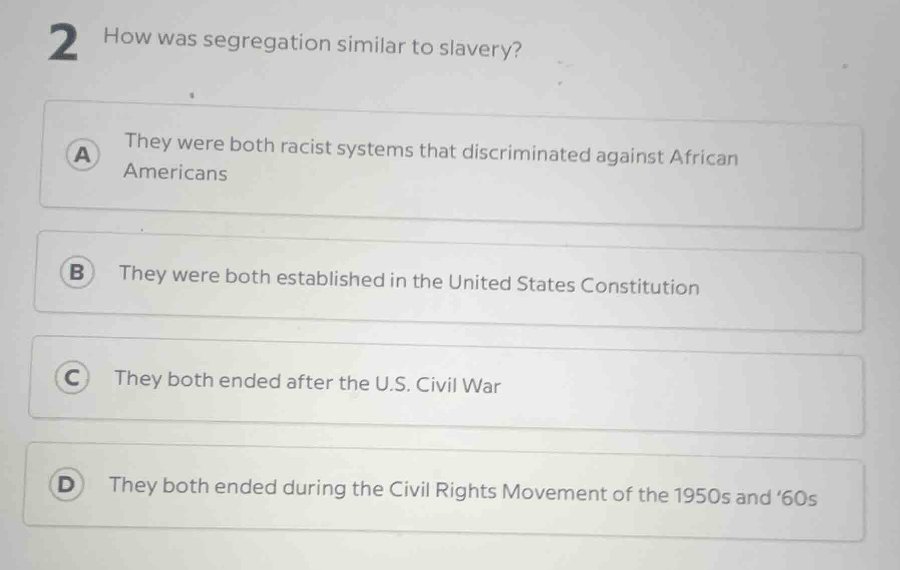 2 how was segregation similar to slavery? a they were both racist syste…