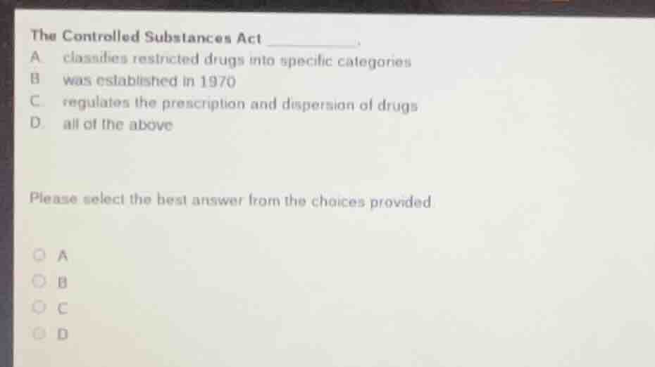 the controlled substances act ______. a classifies restricted drugs int…