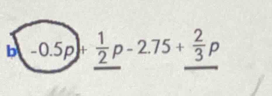 b -0.5p + \\frac{1}{2}p - 2.75 + \\frac{2}{3}p