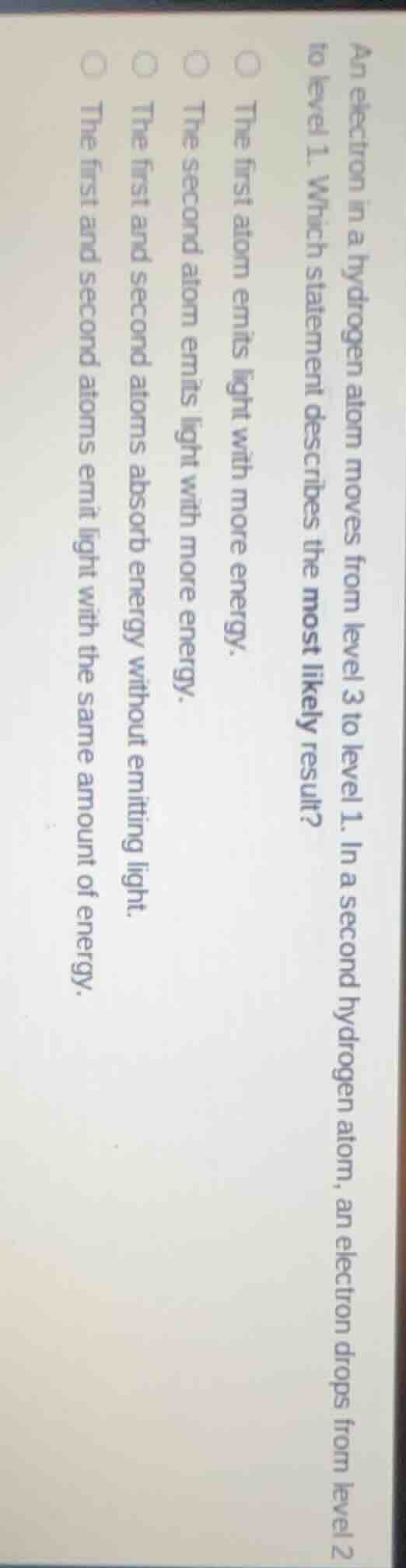 an electron in a hydrogen atom moves from level 3 to level 1. in a seco…