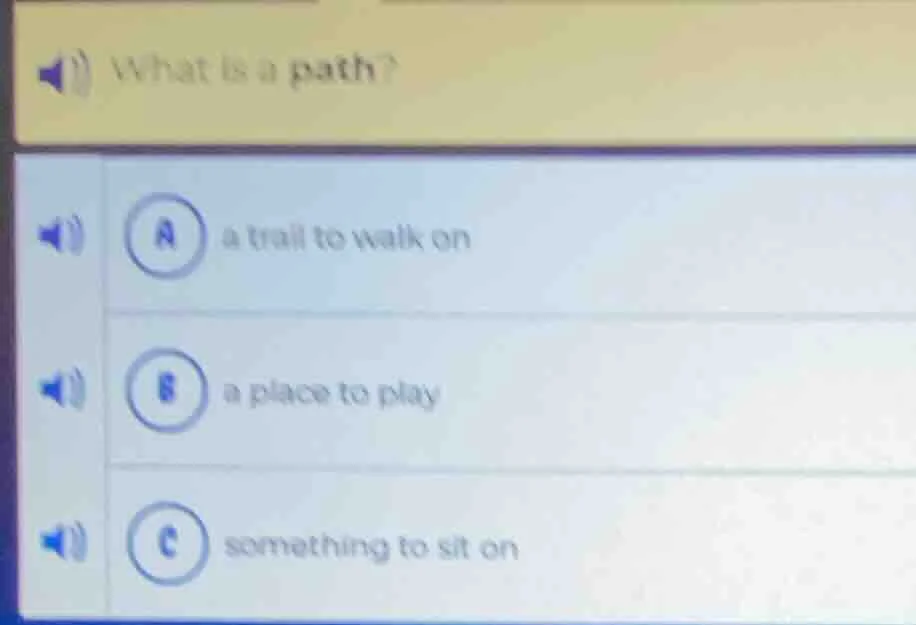 what is a path? a a trail to walk on b a place to play c something to s…