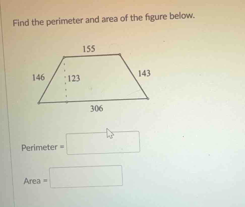 find the perimeter and area of the figure below. 155 146 123 143 306 pe…