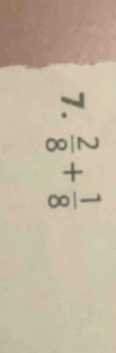 7. \\(\frac{2}{8} + \frac{1}{8}\\)