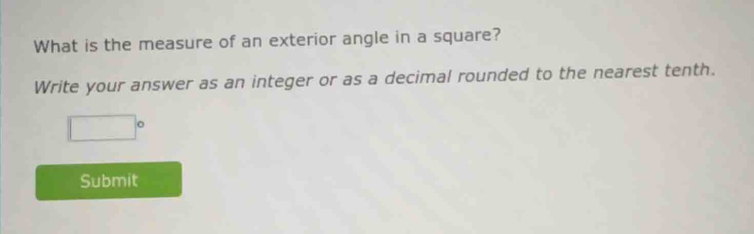 what is the measure of an exterior angle in a square? write your answer…