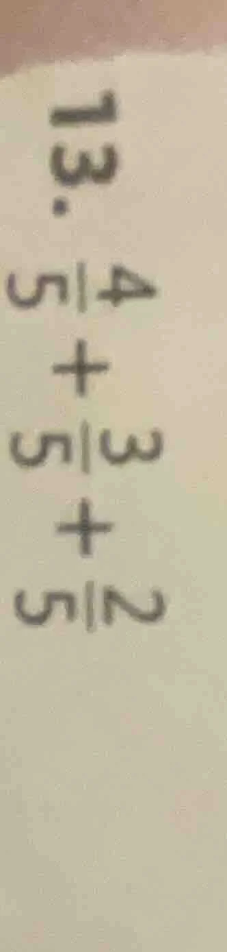 73. \\frac{4}{5} + \\frac{3}{5} + \\frac{2}{5}