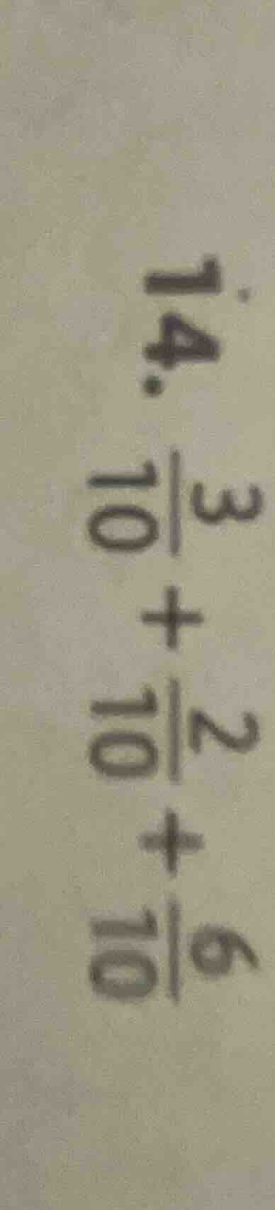 14. \\frac{3}{10} + \\frac{2}{10} + \\frac{6}{10}