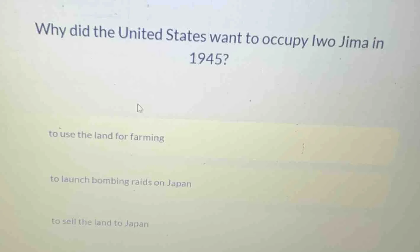 why did the united states want to occupy iwo jima in 1945? to use the l…