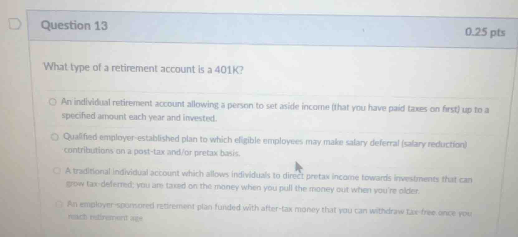 question 13 0.25 pts what type of a retirement account is a 401k? an in…