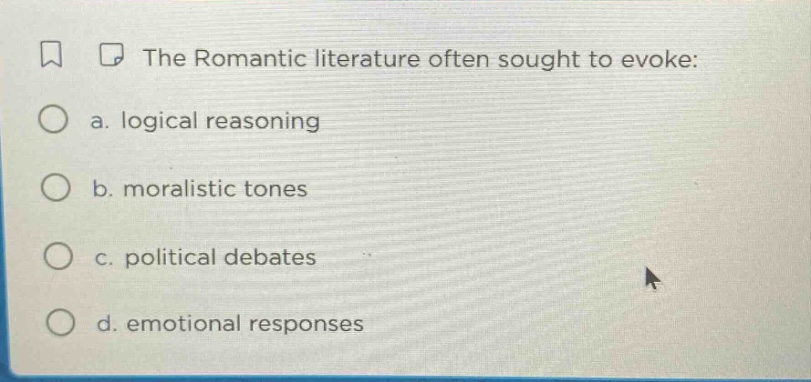 the romantic literature often sought to evoke: a. logical reasoning b. …
