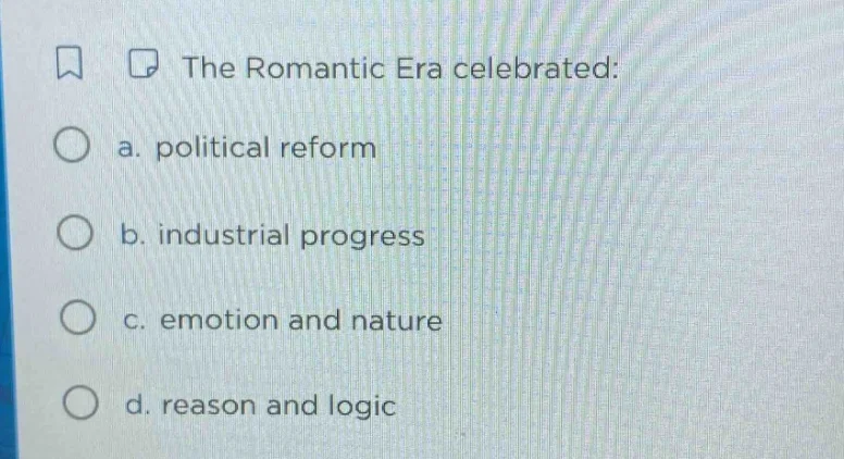 the romantic era celebrated: a. political reform b. industrial progress…
