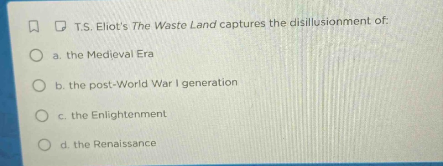 t.s. eliots the waste land captures the disillusionment of: a. the medi…