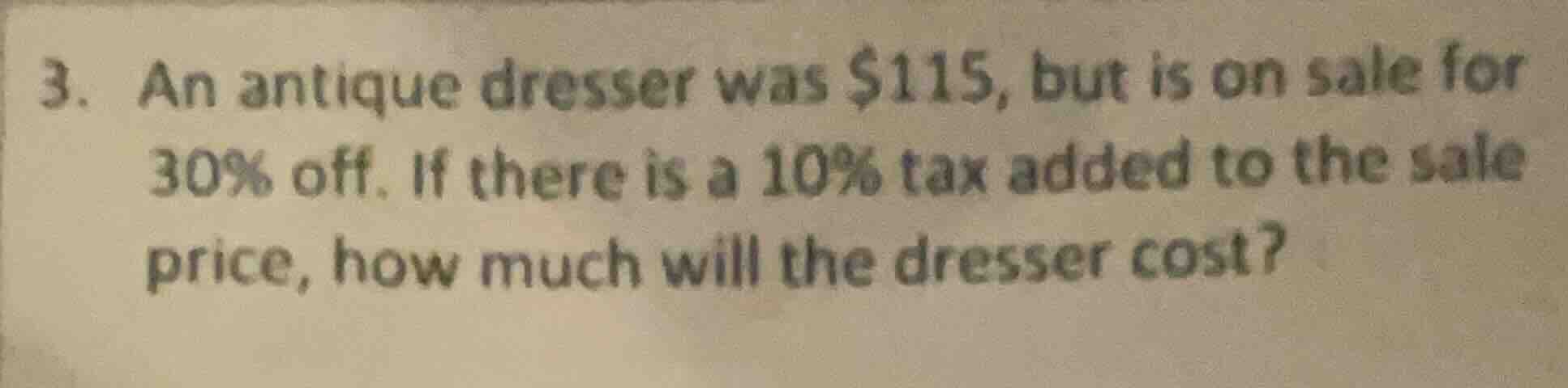 3. an antique dresser was $115, but is on sale for 30% off. if there is…