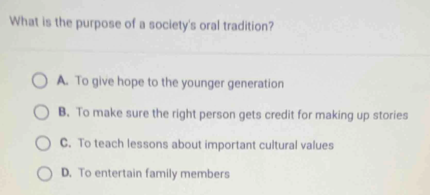 what is the purpose of a societys oral tradition? a. to give hope to th…