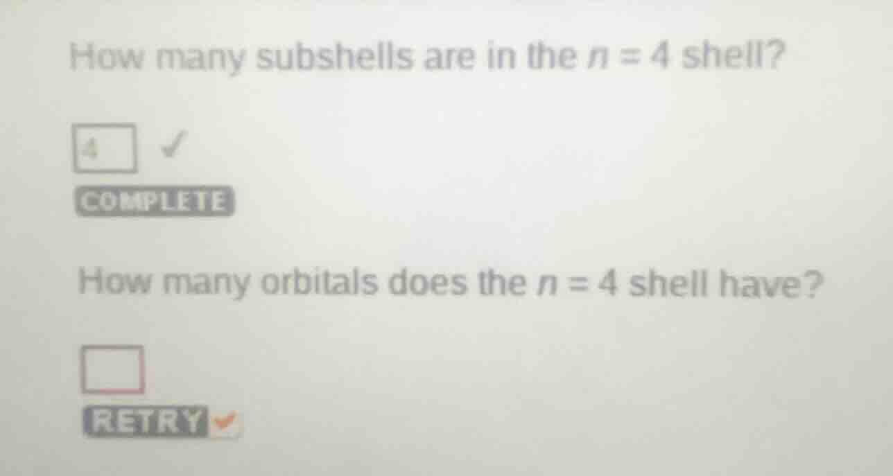 how many subshells are in the $n = 4$ shell? 4 ✔️ complete how many orb…