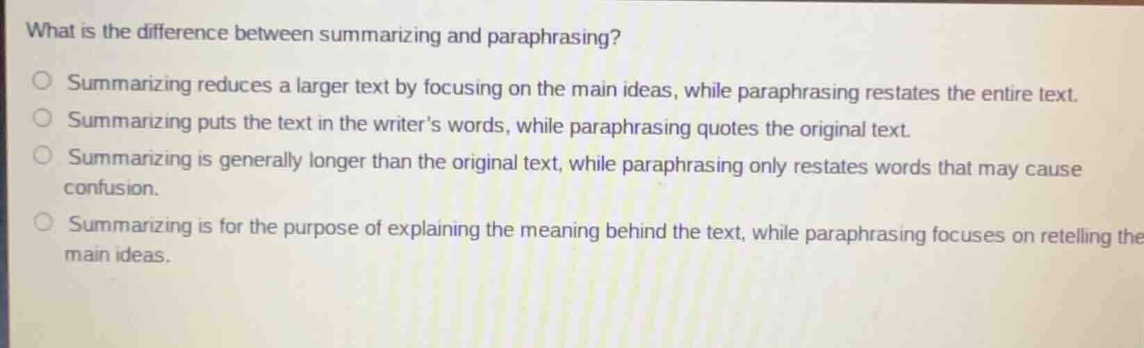 what is the difference between summarizing and paraphrasing? ○ summariz…