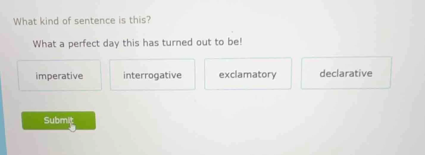 what kind of sentence is this? what a perfect day this has turned out t…