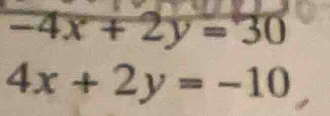 -4x + 2y = 30 4x + 2y = -10