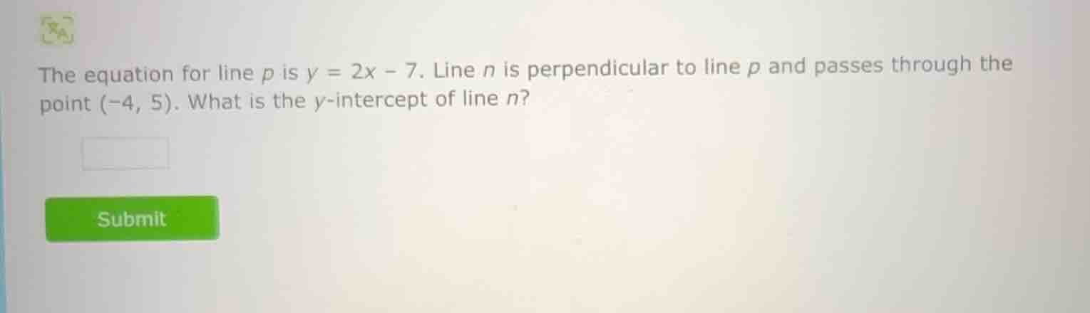 the equation for line p is $y = 2x - 7$. line n is perpendicular to lin…