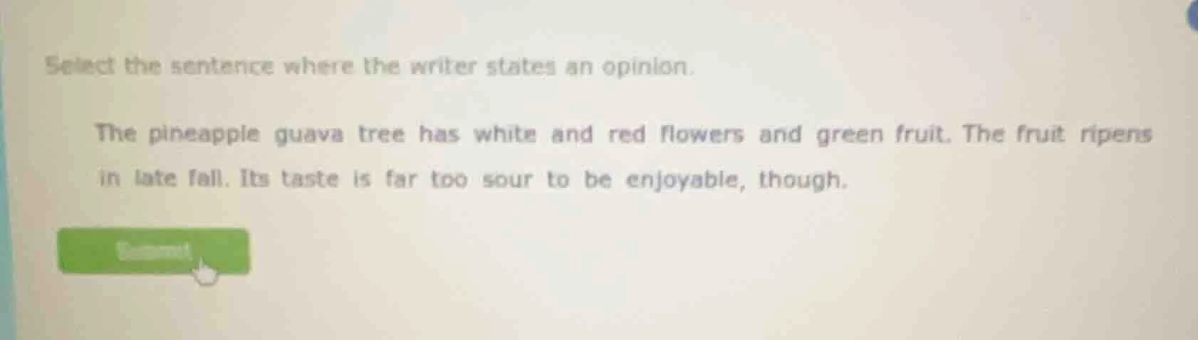 select the sentence where the writer states an opinion. the pineapple g…
