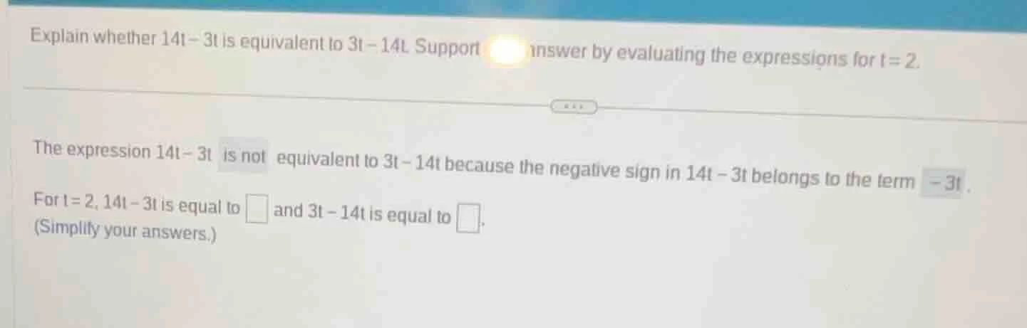 explain whether 14t - 3t is equivalent to 3t - 14t. support your answer…