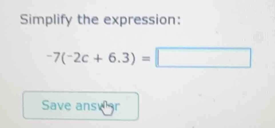 simplify the expression: -7(-2c + 6.3) =