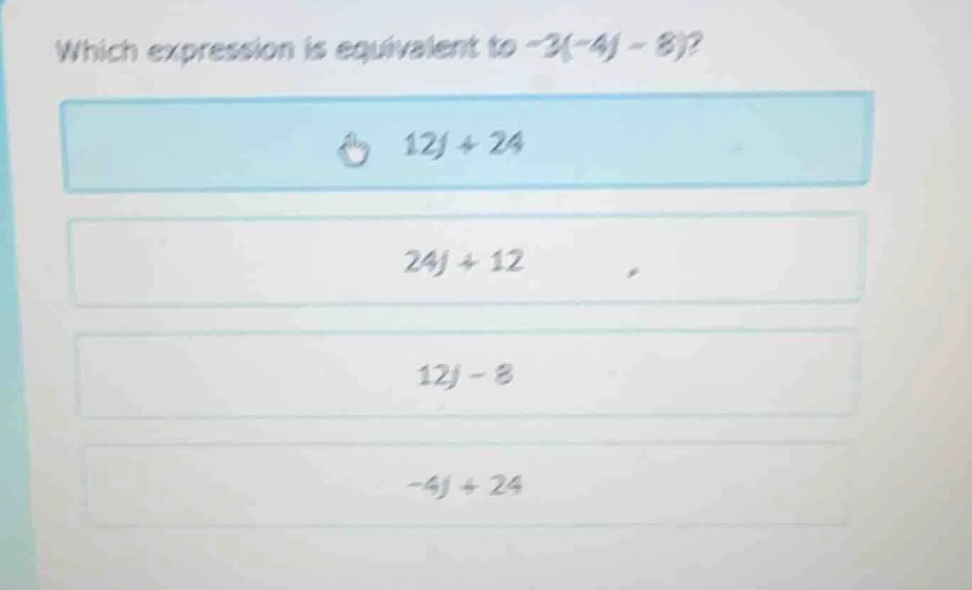 which expression is equivalent to -3(-4j - 8)? 12j + 24 24j + 12 12j - …
