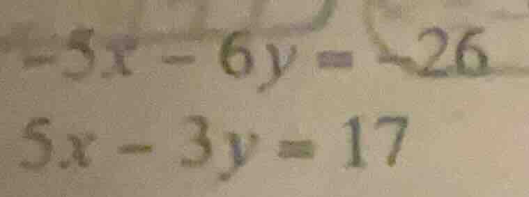-5x - 6y = -26 5x - 3y = 17