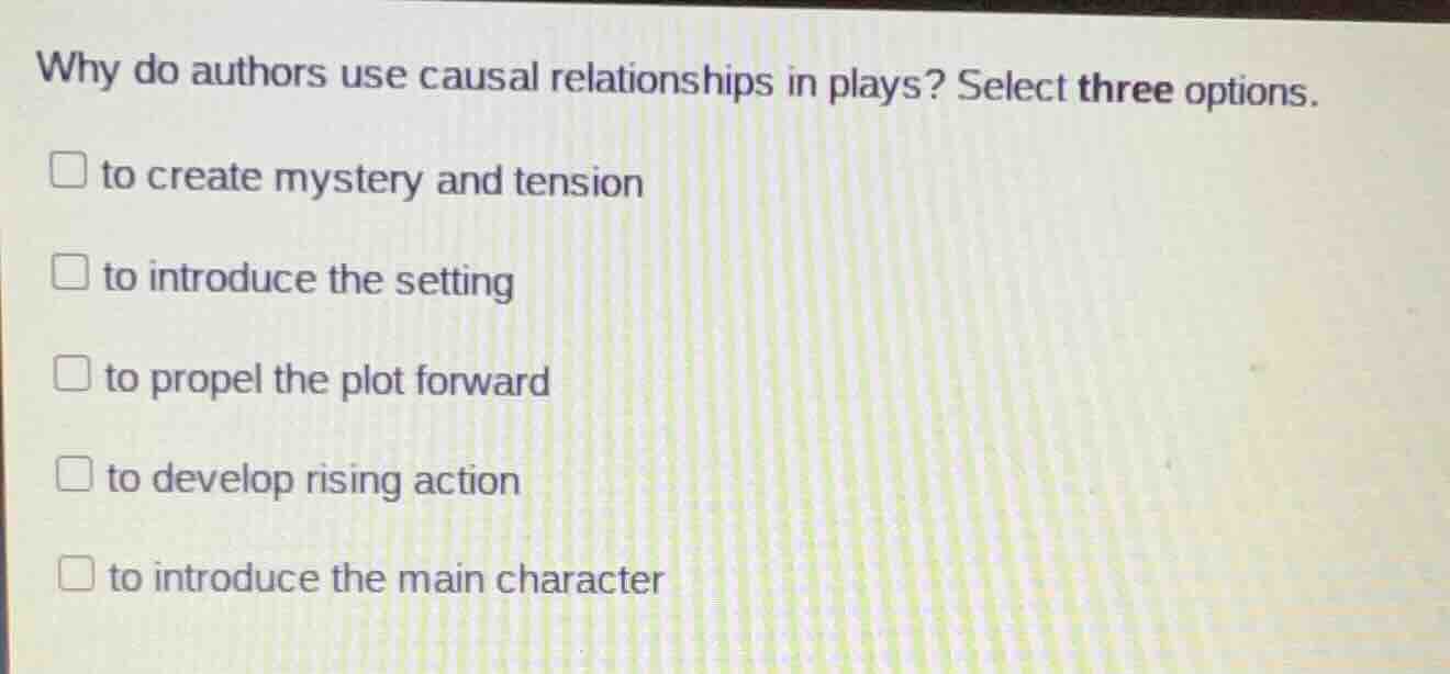 why do authors use causal relationships in plays? select three options.…