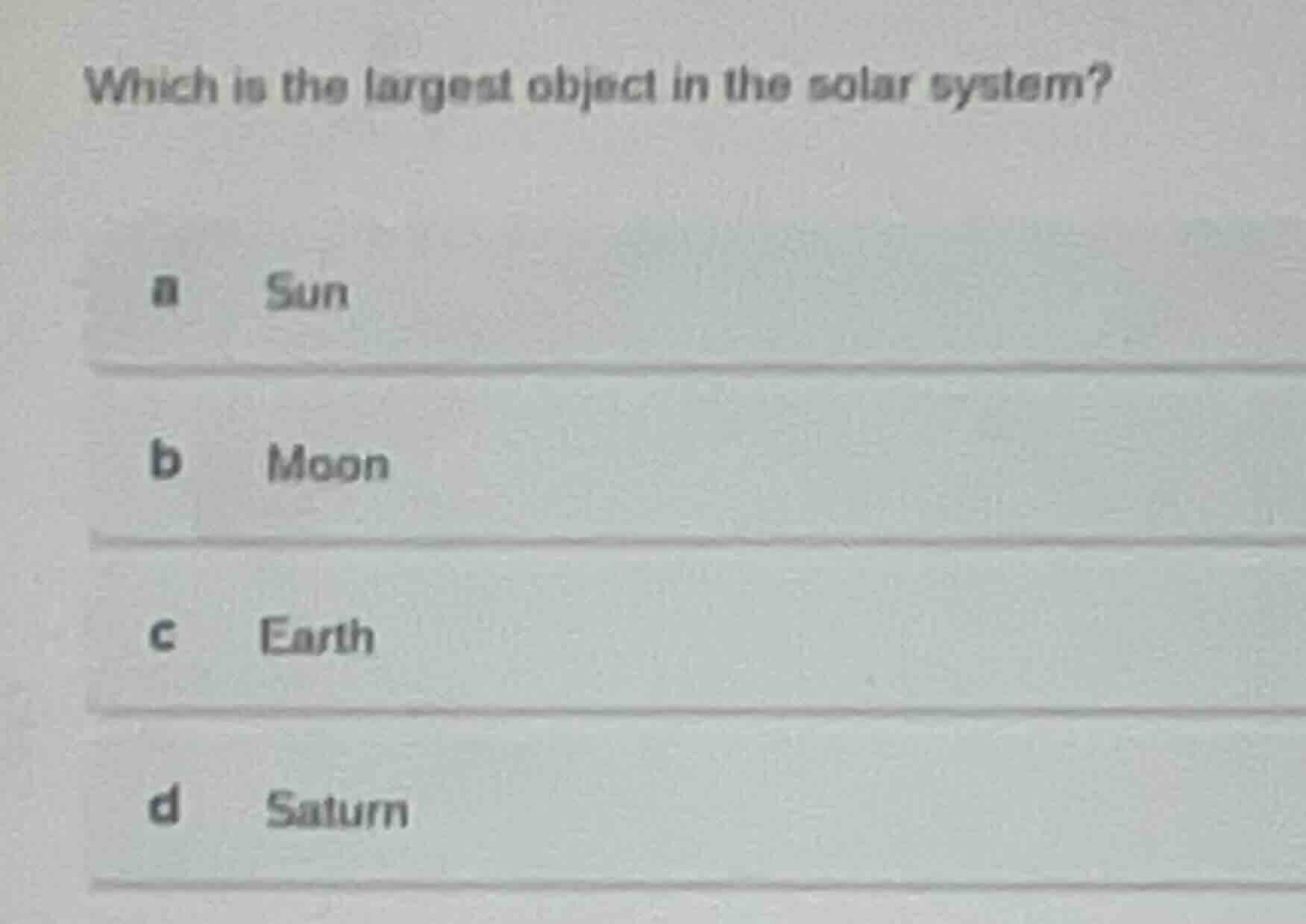 which is the largest object in the solar system? a sun b moon c earth d…