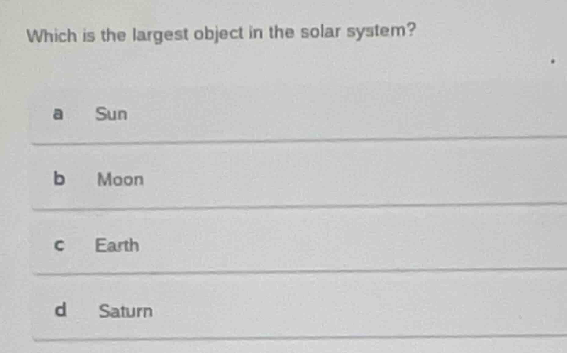 which is the largest object in the solar system? a sun b moon c earth d…