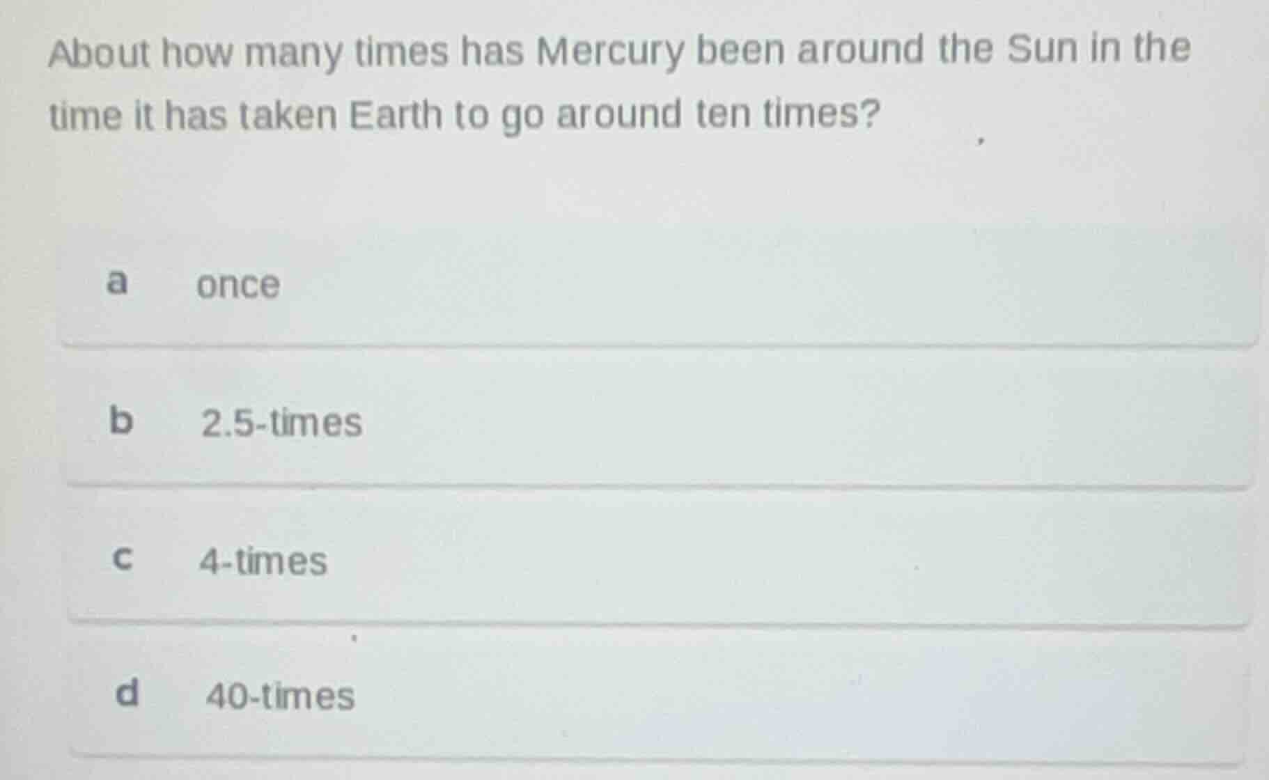 about how many times has mercury been around the sun in the time it has…