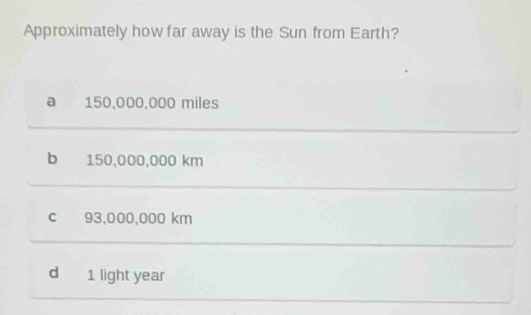 approximately how far away is the sun from earth? a 150,000,000 miles b…