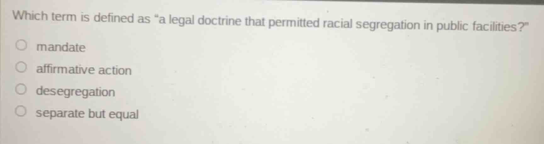 which term is defined as \a legal doctrine that permitted racial segreg…