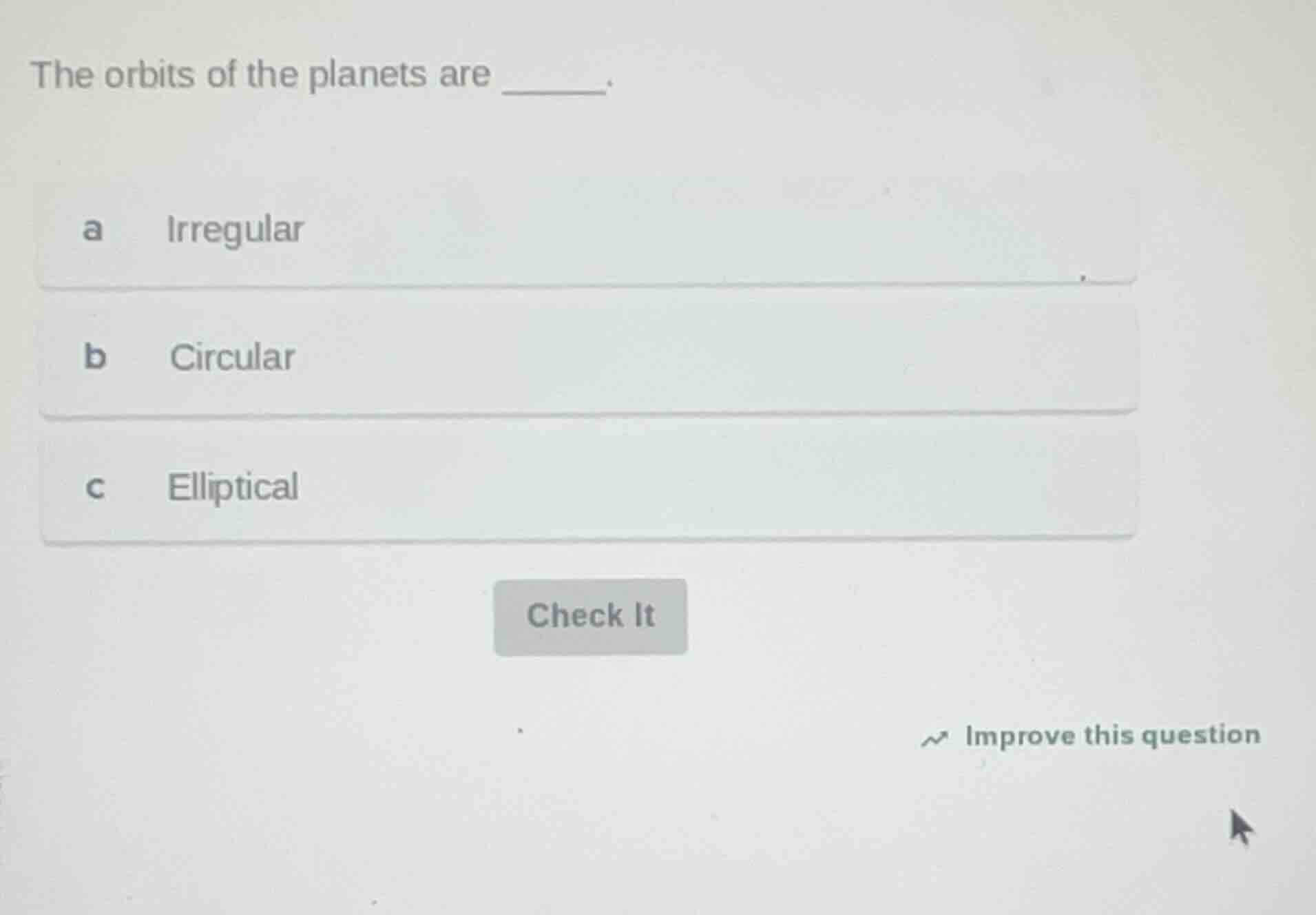 the orbits of the planets are ______. a irregular b circular c elliptic…