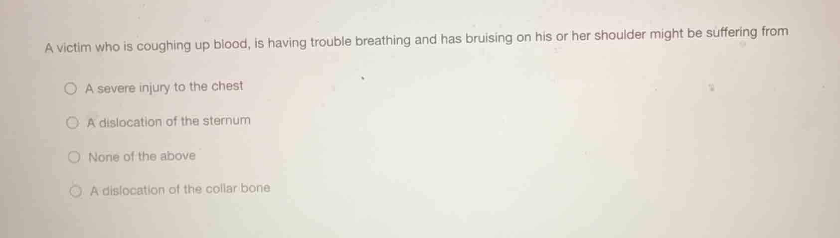 a victim who is coughing up blood, is having trouble breathing and has …