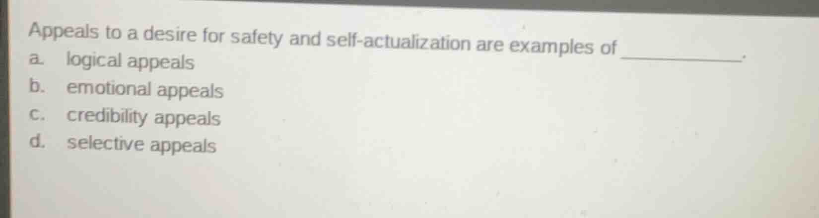 appeals to a desire for safety and self-actualization are examples of _…